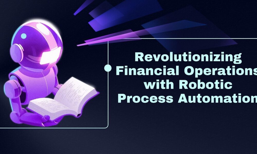 revolutionizing-financial-operations-with-robotic-process-automation