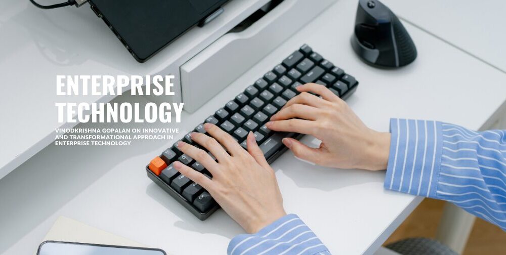vinodkrishna-gopalan-on-innovative-and-transformational-approach-in-enterprise-technology